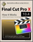 Final Cut Pro 10.3 - How it Works (Graphically Enhanced Manual)